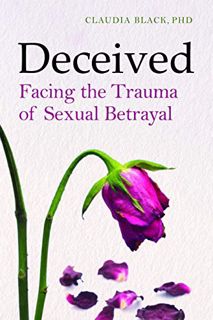 [Access] [EBOOK EPUB KINDLE PDF] Deceived: Facing the Trauma of Sexual Betrayal by  Claudia Black 📪