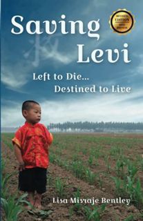 READ [PDF EBOOK EPUB KINDLE] Saving Levi: Left to Die . . . Destined to Live by  Lisa Misraje Bentle