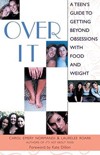 Read [EBOOK EPUB KINDLE PDF] Over It: A Teen's Guide to Getting Beyond Obsessions with Food and Weig