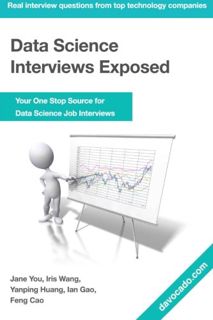 VIEW PDF EBOOK EPUB KINDLE Data Science Interviews Exposed by  Yanping Huang,Jane You,Iris Wang,Feng