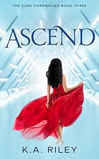 [READ] KINDLE PDF EBOOK EPUB Ascend (The Cure Chronicles Book 3) by  K. A.  Riley ☑️