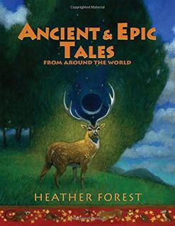 Read [EPUB KINDLE PDF EBOOK] Ancient and Epic Tales: From Around the World by  Heather Forest 📨