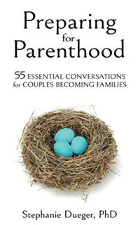 View EBOOK EPUB KINDLE PDF Preparing for Parenthood: 55 Essential Conversations for Couples Becoming