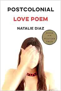 ACCESS [EPUB KINDLE PDF EBOOK] Postcolonial Love Poem by Natalie Diaz 📌