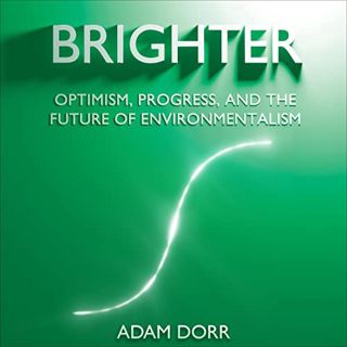 [View] KINDLE PDF EBOOK EPUB Brighter: Optimism, Progress, and the Future of Environmentalism by  Ad