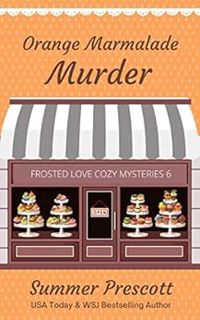 [View] KINDLE PDF EBOOK EPUB Orange Marmalade Murder (Frosted Love Cozy Mysteries` Book 6) by Summer