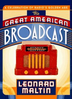 GET [PDF EBOOK EPUB KINDLE] The Great American Broadcast: A Celebration of Radio's Golden Age by  Le