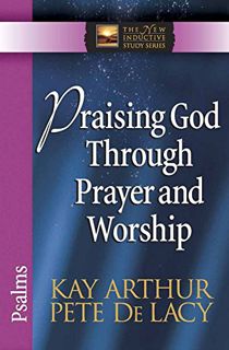[GET] [PDF EBOOK EPUB KINDLE] Praising God Through Prayer and Worship: Psalms (The New Inductive Stu