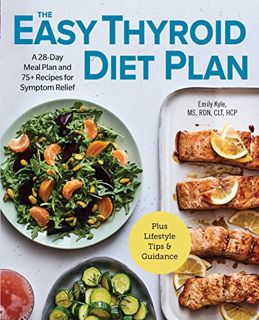 [ACCESS] EPUB KINDLE PDF EBOOK The Easy Thyroid Diet Plan: A 28-Day Meal Plan and 75 Recipes for Sym