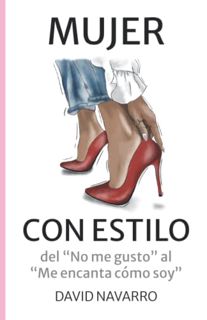 Access [KINDLE PDF EBOOK EPUB] Mujer con ESTILO: Del "no me gusto" al "me encanta cómo soy" (Spanish