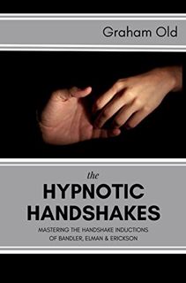 [ACCESS] EPUB KINDLE PDF EBOOK The Hypnotic Handshakes: Mastering The Handshake Inductions of Bandle