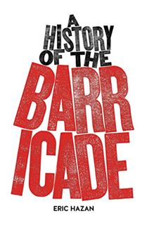 [View] PDF EBOOK EPUB KINDLE A History of the Barricade by  Eric Hazan ✏️