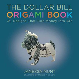 Access EPUB KINDLE PDF EBOOK The Dollar Bill Origami Book: 30 Designs That Turn Money into Art by  J