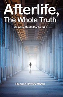 Get PDF EBOOK EPUB KINDLE Afterlife, The Whole Truth: Life After Death Books I & II by  Stephen Hawl