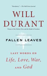 View [EPUB KINDLE PDF EBOOK] Fallen Leaves: Last Words on Life, Love, War, and God by  Will Durant ✔