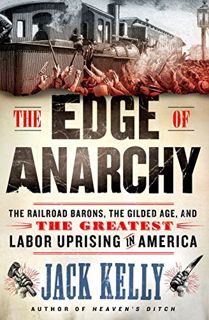View [EBOOK EPUB KINDLE PDF] The Edge of Anarchy: The Railroad Barons, the Gilded Age, and the Great