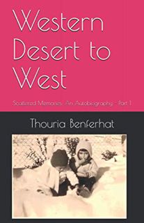 Get PDF EBOOK EPUB KINDLE Western Desert to West: Scattered Memories: An Autobiography - Part 1 by