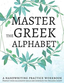 [Read] EPUB KINDLE PDF EBOOK Master the Greek Alphabet, A Handwriting Practice Workbook: Perfect you