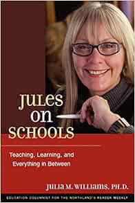Access EPUB KINDLE PDF EBOOK Jules on Schools: Teaching, Learning, and Everything in Between by Juli