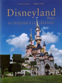 View EPUB KINDLE PDF EBOOK Disneyland Paris - De l'esquisse à la création by  Didier Ghez 📍