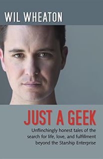 [GET] [EBOOK EPUB KINDLE PDF] Just a Geek: Unflinchingly honest tales of the search for life, love,