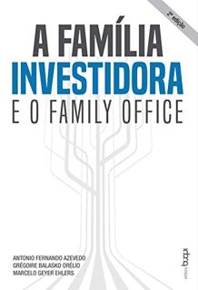 Get [EPUB KINDLE PDF EBOOK] A família investidora e o family office (Portuguese Edition) by  Antonio
