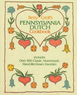 [ACCESS] [PDF EBOOK EPUB KINDLE] Betty Groff's Pennsylvania Dutch Cookbook by  Betty Groff &  Heathe
