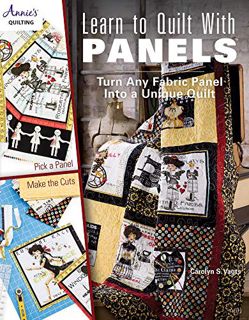 VIEW [EBOOK EPUB KINDLE PDF] Learn to Quilt with Panels: Turn Any Fabric Panel into a Unique Quilt b