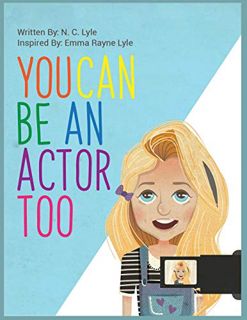 Read KINDLE PDF EBOOK EPUB You Can Be An Actor Too! (Acting for Beginners) by  Nyna Lyle &  Emma Ray