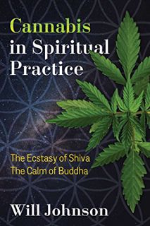 [GET] EPUB KINDLE PDF EBOOK Cannabis in Spiritual Practice: The Ecstasy of Shiva, the Calm of Buddha