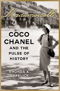 Get [PDF EBOOK EPUB KINDLE] Mademoiselle: Coco Chanel and the Pulse of History by  Rhonda K. Garelic