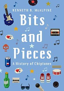[View] [PDF EBOOK EPUB KINDLE] Bits and Pieces: A History of Chiptunes by  Kenneth B. McAlpine 📙