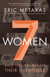 [VIEW] PDF EBOOK EPUB KINDLE Seven Women: And the Secret of Their Greatness by  Eric Metaxas 💙