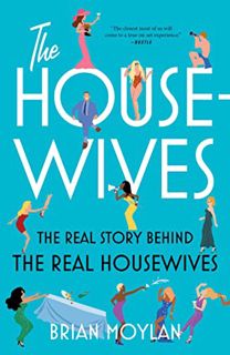 ACCESS [EBOOK EPUB KINDLE PDF] The Housewives: The Real Story Behind the Real Housewives by  Brian M