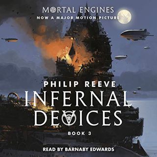 ACCESS [PDF EBOOK EPUB KINDLE] Infernal Devices: Mortal Engines, Book 3 by  Philip Reeve,Barnaby Edw