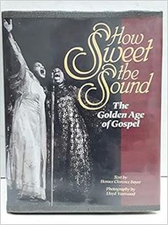 View KINDLE PDF EBOOK EPUB How Sweet the Sound: The Golden Age of Gospel by Horace Clarence Boyer,Ll