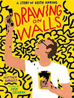[GET] EPUB KINDLE PDF EBOOK Drawing on Walls: A Story of Keith Haring by  Matthew Burgess &  Josh Co