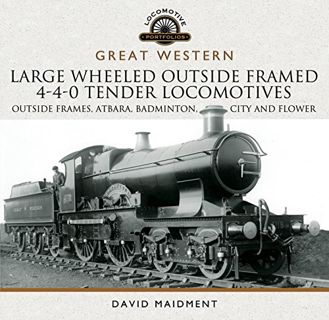 [Access] [EBOOK EPUB KINDLE PDF] Great Western Large Wheeled Outside Framed 4-4-0 Tender Locomotives