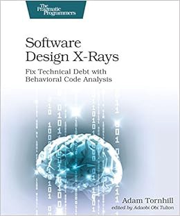 GET EBOOK EPUB KINDLE PDF Software Design X-Rays: Fix Technical Debt with Behavioral Code Analysis b