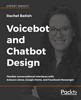 [Access] [EBOOK EPUB KINDLE PDF] Voicebot and Chatbot Design: Flexible conversational interfaces wit