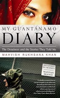 GET [PDF EBOOK EPUB KINDLE] My Guantanamo Diary: The Detainees and the Stories They Told Me by  Mahv