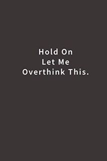 READ EPUB KINDLE PDF EBOOK Hold On Let Me Overthink This.: Lined notebook by  Blue Ridge Art 📮