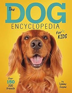 VIEW [PDF EBOOK EPUB KINDLE] The Dog Encyclopedia for Kids by Tammy Gagne 💘