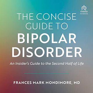 READ [EPUB KINDLE PDF EBOOK] The Concise Guide to Bipolar Disorder: An Insider's Guide to the Second
