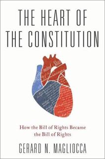 VIEW EBOOK EPUB KINDLE PDF The Heart of the Constitution: How the Bill of Rights became the Bill of