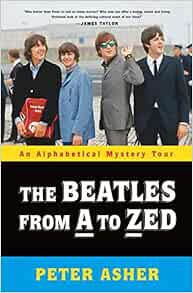 [Get] [EPUB KINDLE PDF EBOOK] The Beatles from A to Zed: An Alphabetical Mystery Tour by Peter Asher