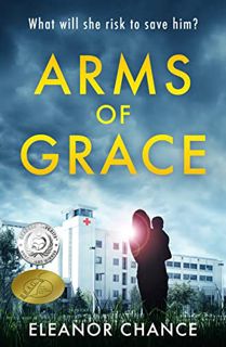 [Access] [EBOOK EPUB KINDLE PDF] Arms of Grace: Arms of Grace Book I (A Medical Thriller) by  Eleano