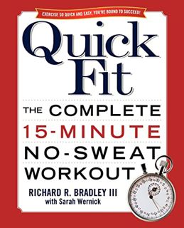 READ [EBOOK EPUB KINDLE PDF] Quick Fit: The Complete 15-Minute No-Sweat Workout by  Richard R. Bradl