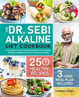 [Access] [KINDLE PDF EBOOK EPUB] The Dr. Sebi Alkaline Diet Cookbook: A Complete Doctor Sebi Diet Gu