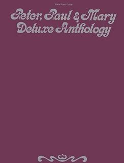ACCESS EBOOK EPUB KINDLE PDF Peter, Paul & Mary Deluxe Anthology (Voice/Piano/Guitar) Piano, Vocal a